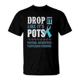 Drop It Like It's Pots Dysautonomia Awareness T-Shirt | Mazezy