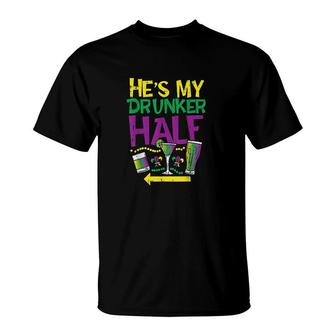 He Is My Drunker Half Matching Couple Girlfriend Mardi Gras Half And Half T-shirt - Thegiftio UK