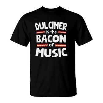 Dulcimer Is The Bacon Of Music T-Shirt | Mazezy