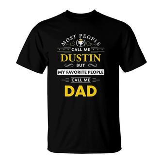 Dustin Name Gift - My Favorite People Call Me Dad T-Shirt | Mazezy