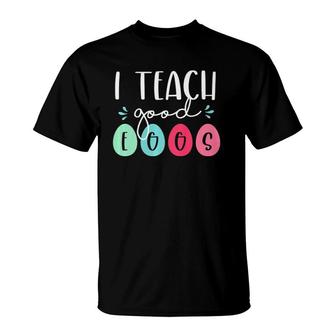 Easter Teacher I Teach Good Eggs Teacher Spring T-Shirt | Mazezy