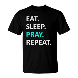 Eat Sleep Pray Repeat Eat Sleep Pray Christian T-Shirt | Mazezy