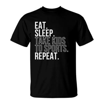 Eat Sleep Take Kids To Sports Repeat Sports Family Tee T-Shirt