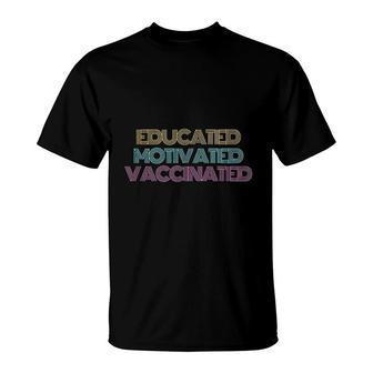Educated Motivated Vaccinated T-Shirt | Mazezy
