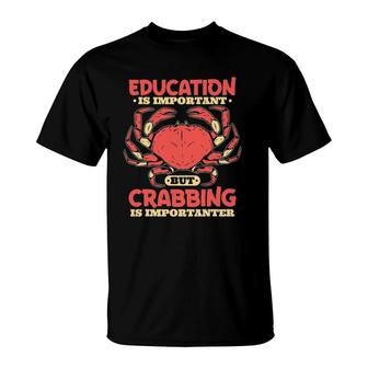 Education Is Important But Crabbing Is Importanter T-Shirt | Mazezy