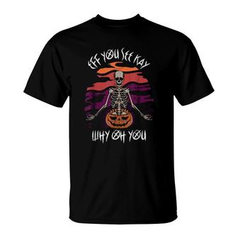 Eff You See Kay Skeleton Yoga Halloween T-Shirt | Mazezy
