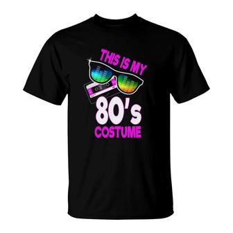 Eighties Party 80S Costume This Is My 80'S Costume T-Shirt | Mazezy
