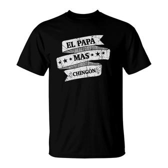 El Papa Mas Chingon Funny Spanish Father's Day Gift T-Shirt | Mazezy