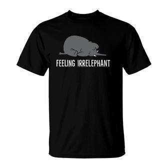 Elephant Pun Feeling Irrelephant Funny Animal Elephant T-Shirt | Mazezy