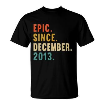 Epic Since December 2013 8Th Birthday 8 Year Old T-Shirt | Mazezy