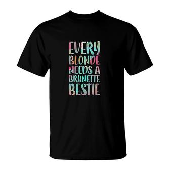 Every Blonde Needs A Brunette Bestie Did We Just Become Best Friends T-shirt - Thegiftio UK