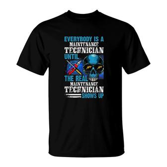 Everybodys A Maintenance Technician Until The Real Shows Up T-Shirt | Mazezy