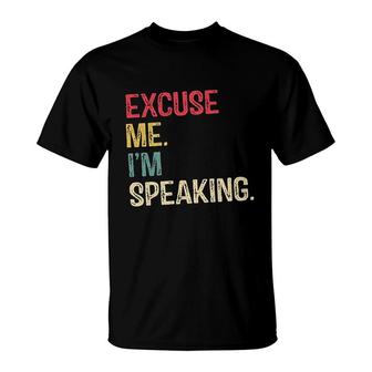 Excuse Me Im Speaking T-Shirt | Mazezy