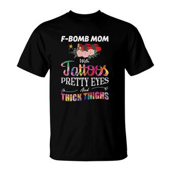 F-Bomb Mom With Tattoos - Pretty Eyes And Thick Thighs T-Shirt | Mazezy