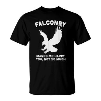 Falconry Makes Me Happy You, Not So Much T-Shirt | Mazezy
