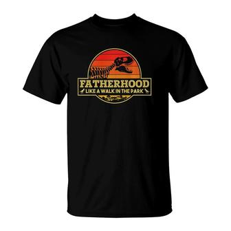 Fatherhood Like A Walk In The Park Dinosaurs Fathers Day T-Shirt | Mazezy