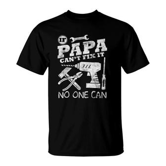Father's Day Gift If Papa Can't Fix It No One Candad T-Shirt | Mazezy