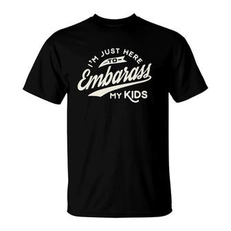 Father's Day Gift I'm Just Here To Embarrass My Kids T-Shirt | Mazezy