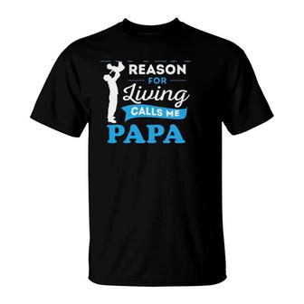 Father's Day Gift My Biggest Reason For Living Calls Me Papa T-Shirt | Mazezy