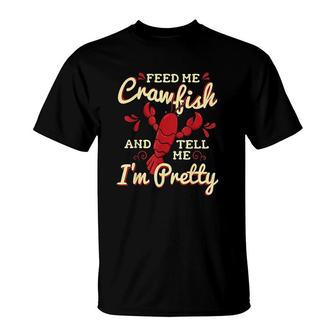 Feed Me Crawfish Tell Im Pretty Gift T-Shirt | Mazezy