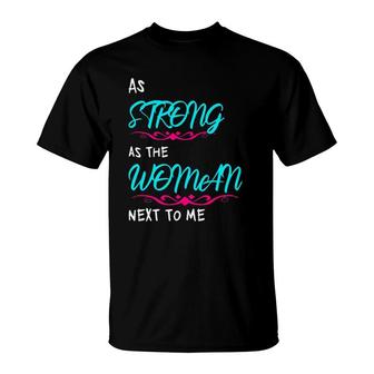 Feminist Female Empowering As Strong As The Woman Next To Me T-Shirt | Mazezy