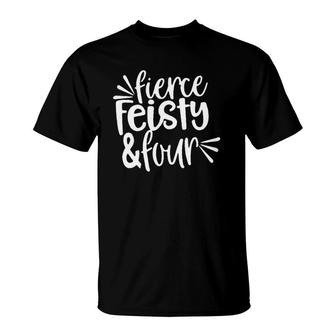 Fierce Feisty & Four Girls Birthday 4Th 4 Years Old T-Shirt | Mazezy AU