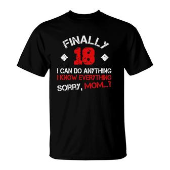Finally 18 I Can Do Anything I Know Everything Sorry Mom T-Shirt | Mazezy