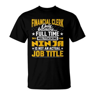 Financial Clerk Job Title Financial Worker Employee T-Shirt | Mazezy
