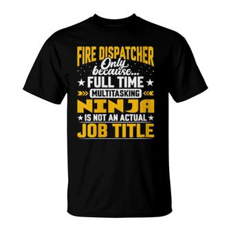 Fire Dispatcher Job Title T-Shirt | Mazezy