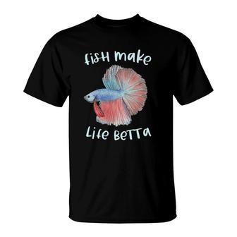 Fish Make Life Betta Gifts Betta Fish Mom Aquarium Keeper T-Shirt | Mazezy