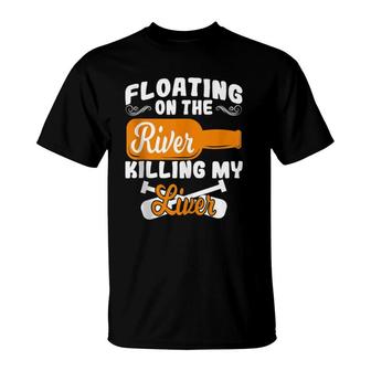 Floatin On The River Killin My Liver Gift Art T-Shirt | Mazezy