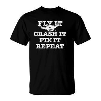 Fly It Crash It Fix It Repeat Funny Drone Pilot T-Shirt