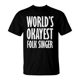 Folk Singer World's Okayest T-Shirt | Mazezy
