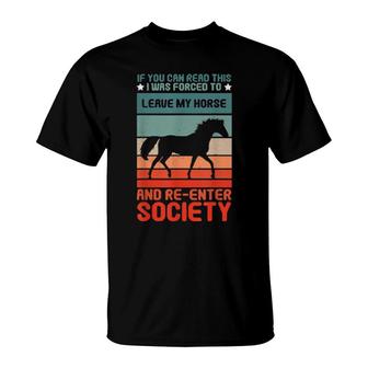 Forced Leave My Horse Re Enter Society Horseback Riding T-Shirt | Mazezy