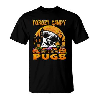 Forget Candy Just Give Me Pugs Halloween T-Shirt | Mazezy
