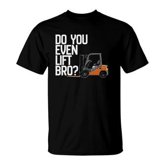 Forklif Do You Even Lift Bro Funny Forklift T-Shirt | Mazezy