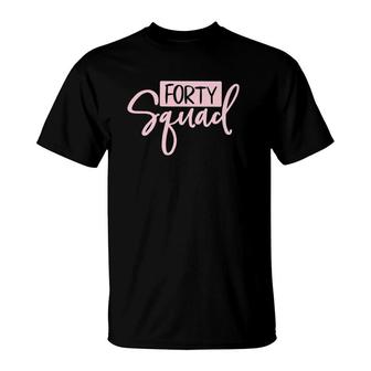 Forty Squad Forty Af Dad Mom 40Th Birthday Matching Outfits T-Shirt | Mazezy