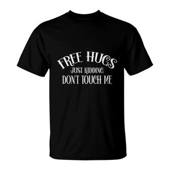 Free Hugs Just Kidding Dont Touch Me T-Shirt - Seseable