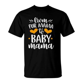 From Fur Mama To Baby Mommy Pregnant Woman Dog Lover T-Shirt | Mazezy