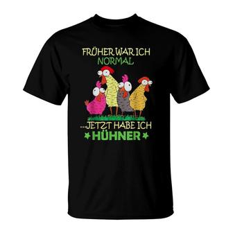 Früher War Ich Normal Jetzt Habe Ich Hühner T-Shirt | Mazezy