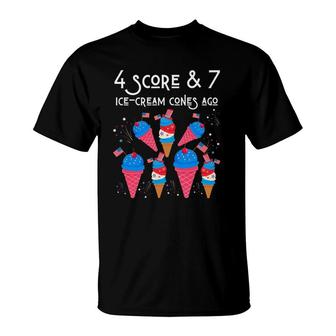 Funny 4 Scores & 7 Ice-Cream Patriotic 4Th Of July Food Fun T-Shirt | Mazezy