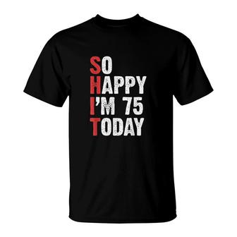 Funny 75 Years Old Birthday Vintage So Happy I Am 75 Today T-Shirt - Seseable