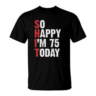 Funny 75 Years Old Birthday Vintage So Happy I'm 75 Today T-Shirt | Mazezy