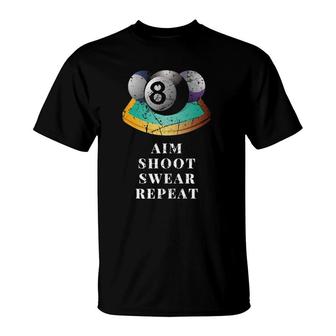 Funny 8 Ball Billiards Pool Player Aim Shoot Swear Repeat T-Shirt | Mazezy