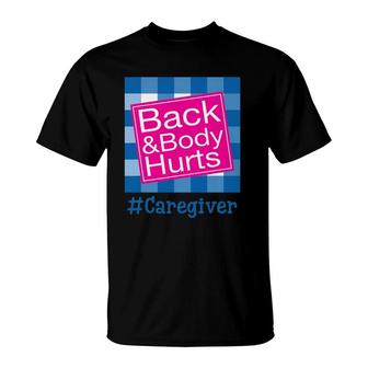 Funny Back And Body Hurts Caregiver Life T-Shirt | Mazezy