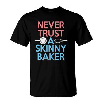 Funny Bakers Never Trust A Skinny Baker T-Shirt | Mazezy