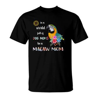 Funny Be A Blue And Gold Macaw Parrot Bird Mom Mother T-Shirt | Mazezy