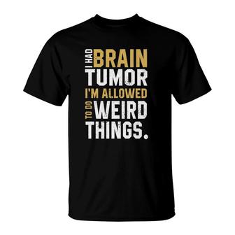 Funny Brain Tumor Awareness Aneurysm I Had A Brain Tumor T-Shirt | Mazezy