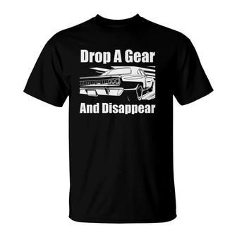 Funny Car Guy Gift Drop A Gear And Disappear Race Car T-Shirt | Mazezy