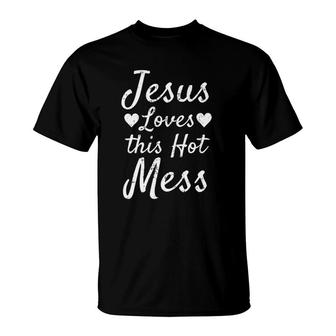Funny Christian Gift For Women Jesus Loves This Hot Mess T-Shirt | Mazezy